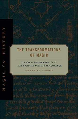 The Transformations of Magic: Illicit Learned Magic in the Later Middle Ages and Renaissance cover