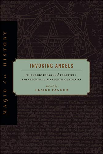 Invoking Angels: Theurgic Ideas and Practices, Thirteenth to Sixteenth Centuries cover