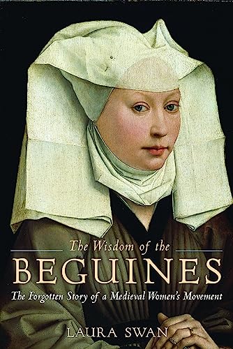The Wisdom of the Beguines: The Forgotten Story of a Medieval Women's Movement cover